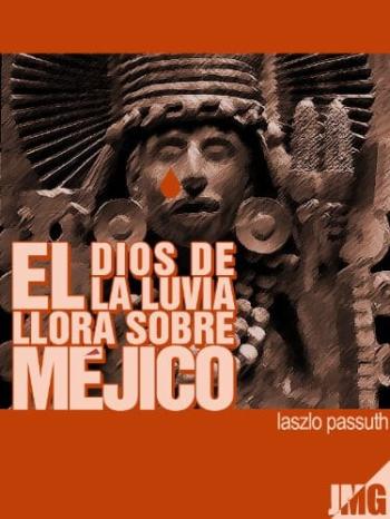 El Dios De La Lluvia Llora Sobre Méjico