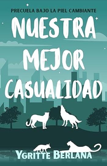 Nuestra mejor casualidad (Precuela: Bajo la piel cambiante)