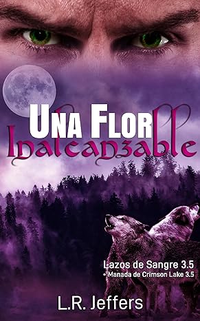 Una flor inalcanzable (Manada de Crimson Lake #3.5)